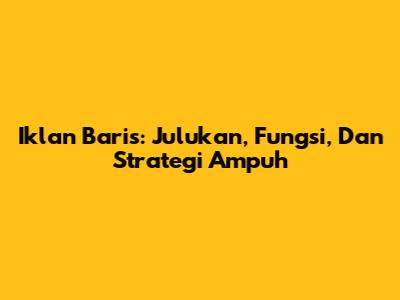 Iklan Baris: Julukan, Fungsi, Dan Strategi Ampuh