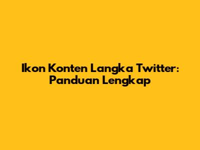 Ikon Konten Langka Twitter: Panduan Lengkap