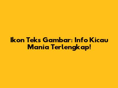 Ikon Teks Gambar: Info Kicau Mania Terlengkap!