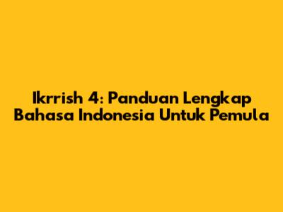 Ikrrish 4: Panduan Lengkap Bahasa Indonesia Untuk Pemula