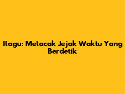 Ilagu: Melacak Jejak Waktu Yang Berdetik