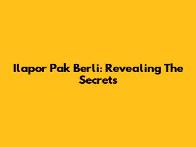 Ilapor Pak Berli: Revealing The Secrets