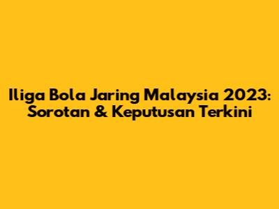 Iliga Bola Jaring Malaysia 2023: Sorotan & Keputusan Terkini