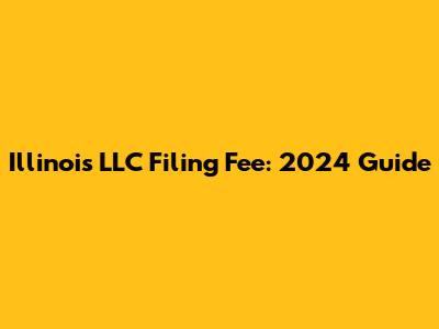 Illinois LLC Filing Fee: 2024 Guide