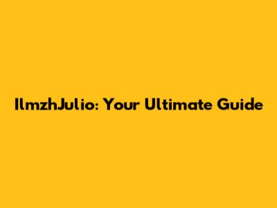 IlmzhJulio: Your Ultimate Guide