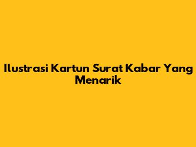 Ilustrasi Kartun Surat Kabar Yang Menarik