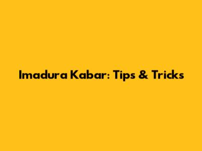 Imadura Kabar: Tips & Tricks