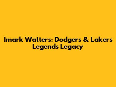 Imark Walters: Dodgers & Lakers Legend's Legacy