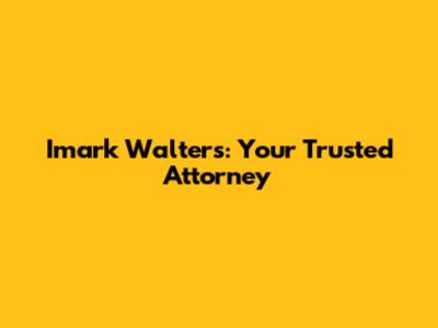 Imark Walters: Your Trusted Attorney