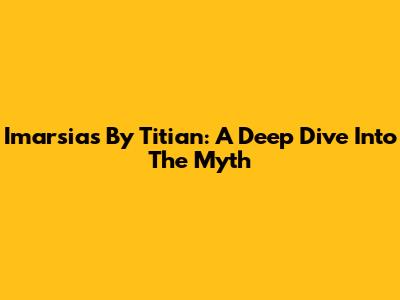 Imarsias By Titian: A Deep Dive Into The Myth