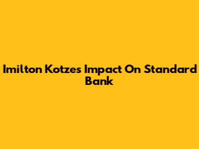 Imilton Kotze's Impact On Standard Bank