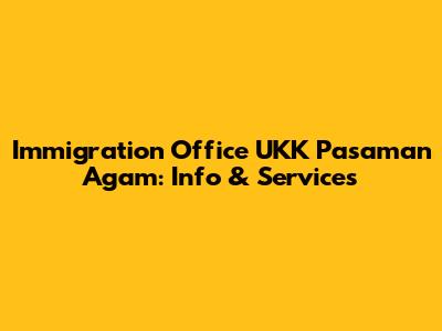 Immigration Office UKK Pasaman Agam: Info & Services