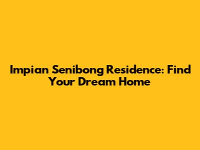 Impian Senibong Residence: Find Your Dream Home