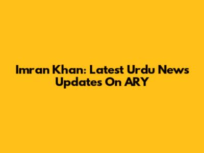 Imran Khan: Latest Urdu News Updates On ARY