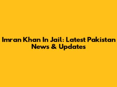 Imran Khan In Jail: Latest Pakistan News & Updates