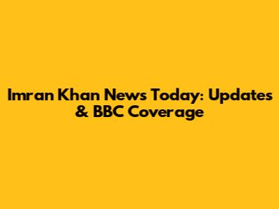 Imran Khan News Today: Updates & BBC Coverage