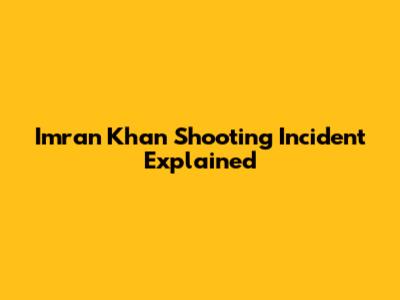 Imran Khan Shooting Incident Explained