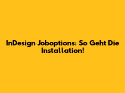 InDesign Joboptions: So Geht Die Installation!