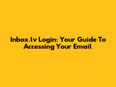 Inbox.lv Login: Your Guide To Accessing Your Email