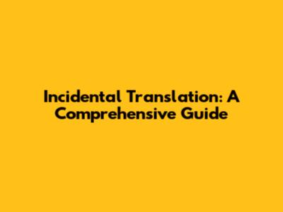 Incidental Translation: A Comprehensive Guide