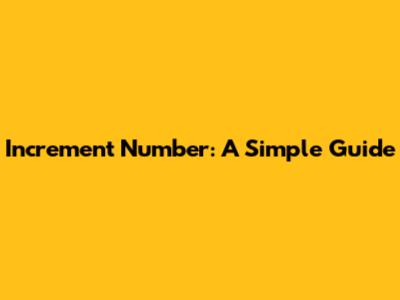 Increment Number: A Simple Guide