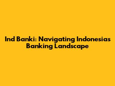 Ind Banki: Navigating Indonesia's Banking Landscape