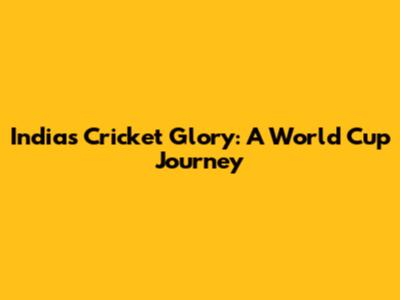 India's Cricket Glory: A World Cup Journey