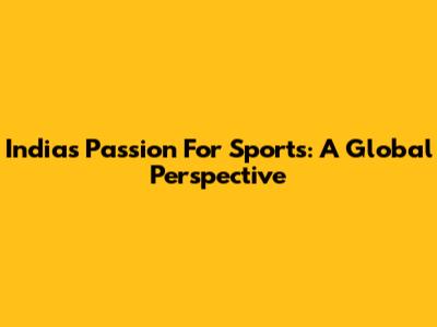 India's Passion For Sports: A Global Perspective
