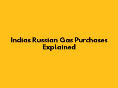 India's Russian Gas Purchases Explained