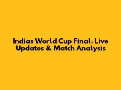 India's World Cup Final: Live Updates & Match Analysis