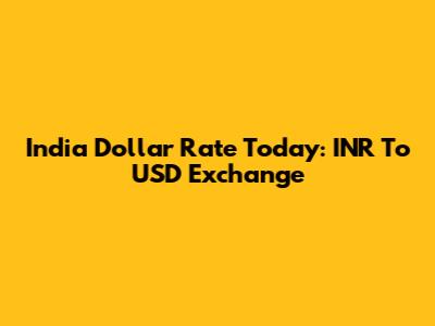 India Dollar Rate Today: INR To USD Exchange