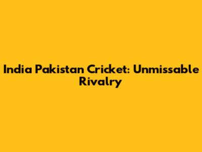 India Pakistan Cricket: Unmissable Rivalry