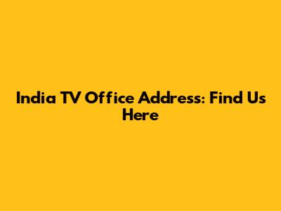 India TV Office Address: Find Us Here