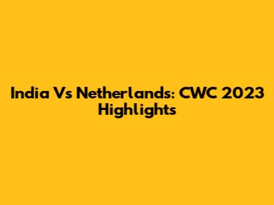India Vs Netherlands: CWC 2023 Highlights