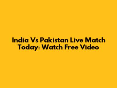 India Vs Pakistan Live Match Today: Watch Free Video