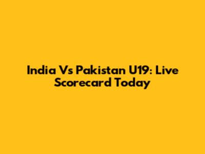 India Vs Pakistan U19: Live Scorecard Today