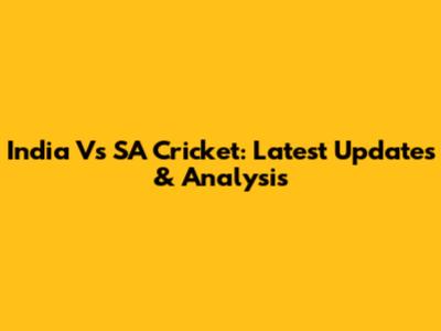 India Vs SA Cricket: Latest Updates & Analysis