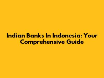 Indian Banks In Indonesia: Your Comprehensive Guide