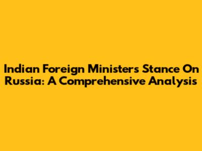 Indian Foreign Minister's Stance On Russia: A Comprehensive Analysis