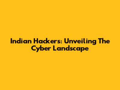 Indian Hackers: Unveiling The Cyber Landscape
