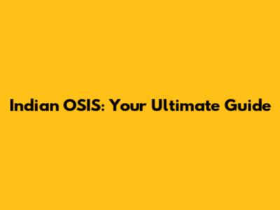 Indian OSIS: Your Ultimate Guide