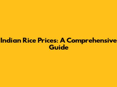 Indian Rice Prices: A Comprehensive Guide
