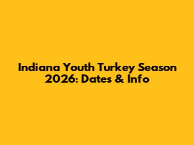 Indiana Youth Turkey Season 2026: Dates & Info
