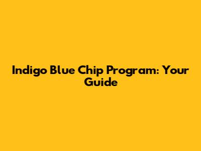 Indigo Blue Chip Program: Your Guide