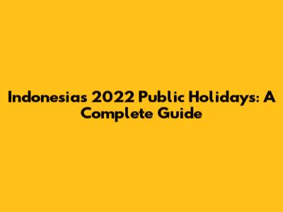Indonesia's 2022 Public Holidays: A Complete Guide