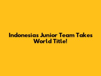 Indonesia's Junior Team Takes World Title!