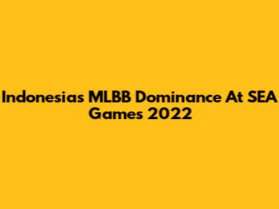 Indonesia's MLBB Dominance At SEA Games 2022