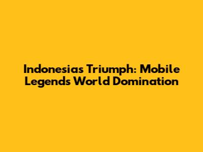 Indonesia's Triumph: Mobile Legends World Domination