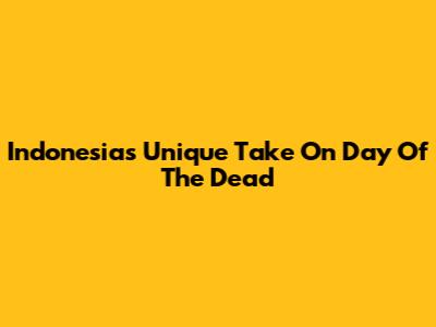 Indonesia's Unique Take On Day Of The Dead