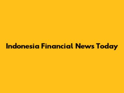 Indonesia Financial News Today
